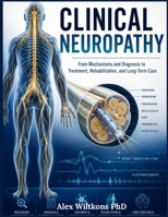 CLINICAL NEUROPATHY Textbook: Mechanisms, Clinical Evaluation, Diagnosis, Treatment, and Rehabilitation B0HDXWDFV1 Book Cover