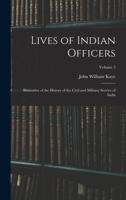 Lives of Indian Officers: Illustrative of the History of the Civil and Military Service of India; Volume 3 1018057803 Book Cover