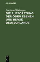 Die Aufforstung Der �den Ebenen Und Berge Deutschlands 311110043X Book Cover