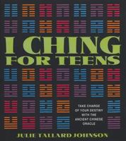I Ching for Teens: Take Charge of Your Destiny with the Ancient Chinese Oracle 0892818603 Book Cover