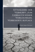 Sittenlehre Der Vernunft: Zum Gebrauch Seiner Vorlesungen 1276926774 Book Cover