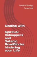 Dealing with Spiritual Kidnappers and Satanic roadblocks: Hindering your Life B09HPBW1ZQ Book Cover