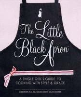 The Little Black Apron: A Single Girl's Guide to Cooking With Style and Grace 1598692062 Book Cover