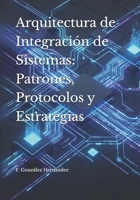 Arquitectura de Integración de Sistemas: Patrones, Protocolos y Estrategias (Spanish Edition) B0GXR51H7Q Book Cover
