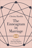 The Enneagram in Marriage: Your Guide to Thriving Together in Your Unique Pairing 1540903370 Book Cover