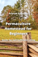 Permaculture Homestead for Beginners: Guide for Self-Sufficient Living 9964677685 Book Cover
