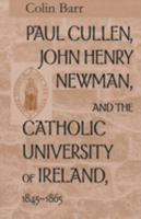 Paul Cullen, John Henry Newman, and the Catholic University of Ireland, 1845-1865 0268038783 Book Cover