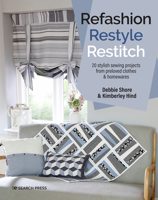 Refashion, Restyle, Restitch: 20 stylish sewing projects from preloved clothes & homewares 1782219935 Book Cover