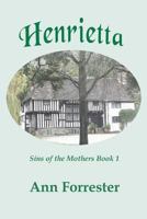 Henrietta: Sins of the Mothers, Book 1 1522797025 Book Cover