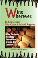 Wine Wherever In California's Mid-Coast & Inland Regions 0982465459 Book Cover