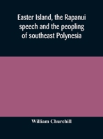 Easter Island, the Rapanui speech and the peopling of southeast Polynesia 9354176275 Book Cover