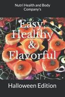 Easy, Healthy & Flavorful: Halloween Edition 1977993605 Book Cover