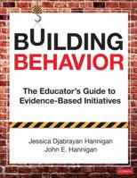 Building Behavior: The Educators Guide to Evidence-Based Initiatives 1544340087 Book Cover