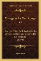 Voyage A La Mer Rouge V2: Sur Les Cotes De L’Arabie, En Egypte, Et Dans Les Deserts De La Tuebaide (1792) 110492840X Book Cover