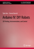 Arduino IV: DIY Robots: 3D Printing, Instrumentation, and Control 3031112113 Book Cover