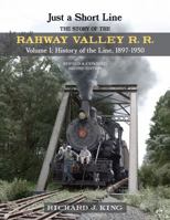 Just a Short Line: The Story of the Rahway Valley Railroad Vol. I: History of the Line, 1897-1950 B07W8VY9L6 Book Cover