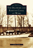 The Delaware and Raritan Canal at Work 0738535974 Book Cover