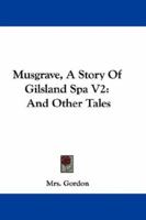 Musgrave, A Story Of Gilsland Spa V2: And Other Tales 0548282439 Book Cover