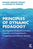 Principles of Dynamic Pedagogy: An Integrative Model of Curriculum, Instruction, and Assessment for Prospective and In-Service Teachers 1032461837 Book Cover