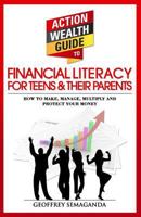 The Action Wealth Guide to Financial Literacy for Teens and Their Parents: How to Make, Manage, Multiply and Protect Your Money 1492171077 Book Cover