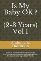 Is My Baby OK ? (2-3 Years) Vol I: 50+ Fun activities to help demonstrate monthly Expected Milestone Achievements in development, for ages 24-27 Months B0858V13MT Book Cover