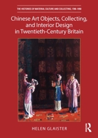 Chinese Art Objects, Collecting, and Interior Design in Twentieth-Century Britain 1032137827 Book Cover