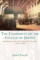 The Community of the College of Justice: Edinburgh and the Court of Session, 1687-1808 0748694676 Book Cover