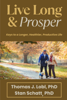 Live Long & Prosper : Keys to a Longer, Healthier, Productive Life 1637428928 Book Cover