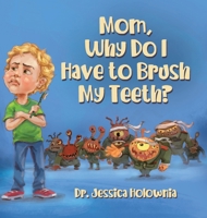 Mom, Why Do I Have to Brush My Teeth? 022883094X Book Cover
