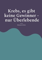 Krebs, es gibt keine Gewinner - nur Überlebende: Brustkrebs - ich habe überlebt, Die wirkliche Wahrheit über Krebs, Es geht immer weiter - Diagnose Krebs (German Edition) 3695732024 Book Cover