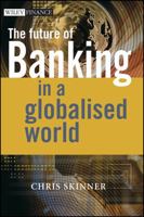 The Future of Banking In a Globalised World (The Wiley Finance Series) 047051034X Book Cover