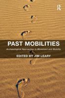 Past Mobilities: Archaeological Approaches to Movement and Mobility 1138245410 Book Cover