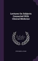 Lectures on Subjects Connected with Clinical Medicine: Comprising Diseases of the Heart 1164919393 Book Cover