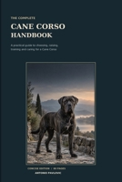 The Complete Cane Corso Handbook: The Essential Guide to Training, Nutrition, Health, Behavior, Exercise, Socialization, and Lifelong Care for a ... Dog (The Complete Dog Breed Guide Series) B0HFT9NGRS Book Cover