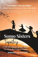 SOMO SISTERS TAPESTRY: A Tale of Social-Cultural Change, Shocks & Life in the UK by 12 Migrant Women B0C2S4MW2Q Book Cover