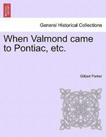 When Valmond Came to Pontiac; the Story of a Lost Napoleon 1515045404 Book Cover