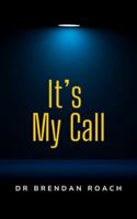 It's My Call: How to Find and Follow the Call of God 1764315111 Book Cover