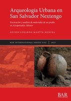 Arqueología Urbana en San Salvador Nextengo: Excavación y análisis de materiales de un predio en Azcapotzalco, México (International) (Spanish Edition) 1407360841 Book Cover