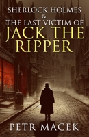 Sherlock Holmes and The Last Victim of Jack The Ripper 1804245372 Book Cover