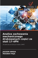 Analiza zachowania mechanicznego drukowanych czesci ze stali 17-4PH (Polish Edition) 6208881846 Book Cover