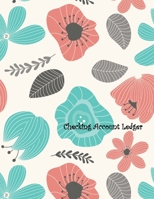 Checking Account Ledger: Large A4 Size 8.5" x 11" - Easy Reconciliation Pages - Balances on Every Page - Personal or Business Use - Gorgeous Floral Cover 1711745952 Book Cover