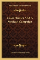 Color Studies and A Mexican Campaign 0548497303 Book Cover
