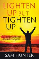 Lighten Up but Tighten Up: A Fresh Sabbath Journey Quest 1962802000 Book Cover