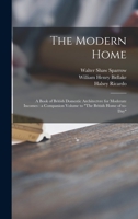 The-Modern-Home A-Book-of-British-Domestic-Architecture-For-Moderate-Incomes 1014749212 Book Cover