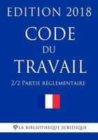 Code Du Travail (2/2) - Partie Reglementaire: Edition 2018 1985008211 Book Cover