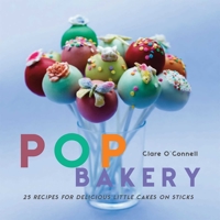 Pop Bakery: 25 recipes for delicious little cakes on sticks 1782491813 Book Cover