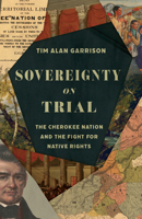Sovereignty on Trial: The Cherokee Nation and the Fight for Native Rights (Landmark Law Cases and American Society) 0700641394 Book Cover