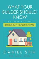 What Your Builder Should Know: Best Practices for Building a Healthy Home 0979468515 Book Cover