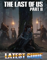 The Last of Us Part II: LATEST GUIDE: Best Tips, Tricks, Walkthrough, And Strategies B08F6X4LFX Book Cover