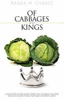 Of Cabbages And Kings: A Collection of True Short Stories that Celebrate the Good, Bad, Ugly & Funny Things That Make Life Worth Living 0988785307 Book Cover